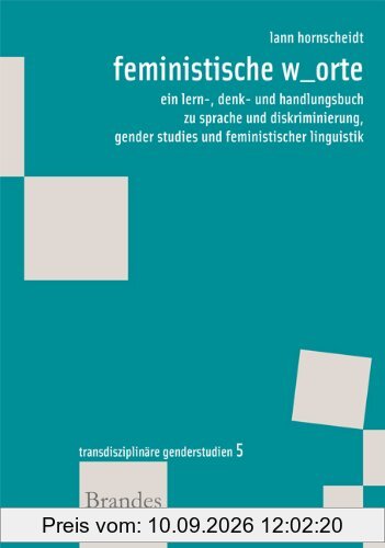 feministische w_orte: ein lern-, denk- und handlungsbuch zu sprache und diskriminierung, gender studies und feministischer linguistik