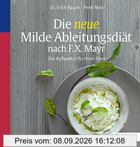 Die neue Milde Ableitungsdiät nach F.X. Mayr: Die Aufbaukur für Ihren Darm