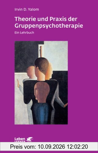 Theorie und Praxis der Gruppentherapie. Ein Lehrbuch (Leben Lernen 66)