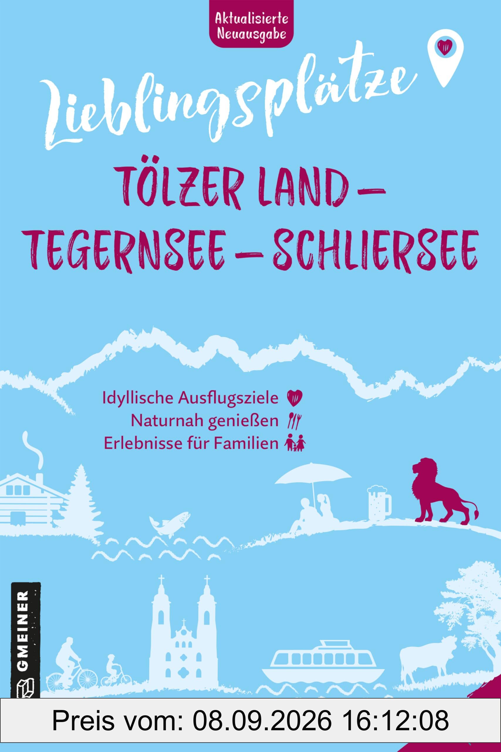 Lieblingsplätze Tölzer Land - Tegernsee - Schliersee: Aktual. Neuausgabe 2025