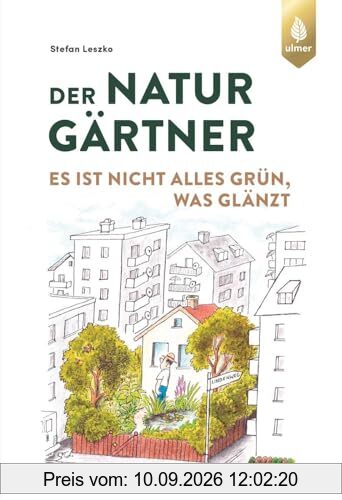 Der Naturgärtner: Es ist nicht alles grün, was glänzt