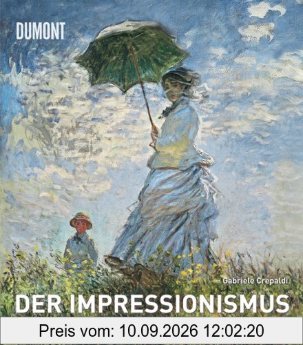 Der Impressionismus: Die Künstler, die Werke, die Ausstellungen, die Sammler, die Fakten, die Skandale