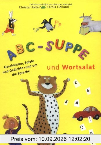 ABC-Suppe und Wortsalat: Geschichte, Gedichte und Spiele rund um die Sprache