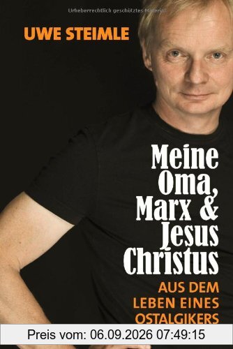 Meine Oma, Marx und Jesus Christus: Aus dem Leben eines Ostalgikers