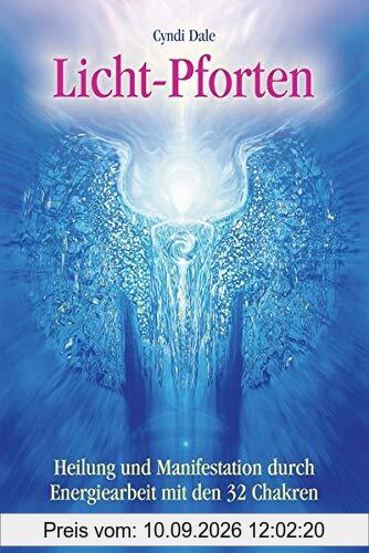 Licht-Pforten: Heilung und Manifestation durch Energiearbeit mit den 32 Chakren (Edition Sternenprinz)