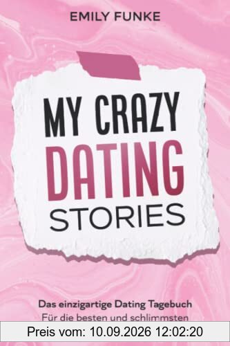 My crazy Dating Stories: Das einzigartige Dating Tagebuch - Für die besten und schlimmsten Date Erfahrungen