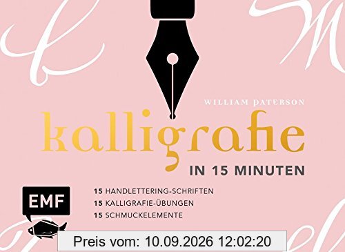 Kalligrafie in 15 Minuten: 15 Handlettering-Schriften & 15 Kalligrafie-Übungen & 15 Schmuckelemente