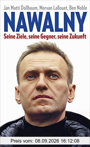 Nawalny: Seine Ziele, seine Gegner, seine Zukunft