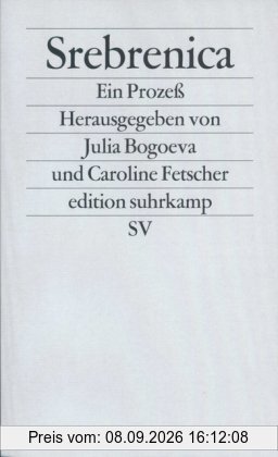 Srebrenica. Ein Prozeß: Dokumente aus dem Verfahren gegen General Radislav Krstic vor dem Internationalen Strafgerichtshof für das ehemalige Jugoslawien in Den Haag (edition suhrkamp)