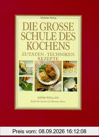 Die große Schule des Kochens. Zutaten, Techniken, Rezepte