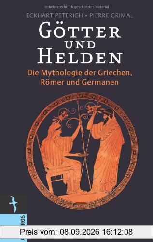 Götter und Helden: Die Mythologie der Griechen, Römer und Germanen