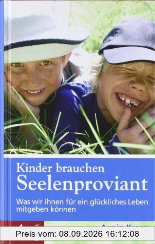 Kinder brauchen Seelenproviant: Was wir ihnen für ein glückliches Leben mitgeben können
