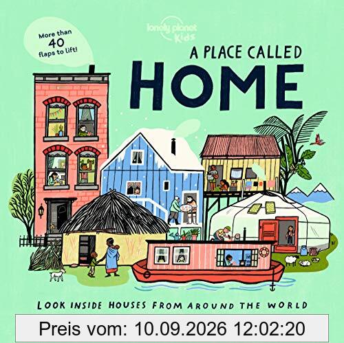 A Place Called Home: Look Inside Houses Around the World (Lonely Planet Kids)