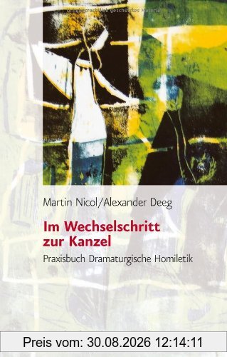 Im Wechselschritt zur Kanzel. Praxisbuch Dramaturgische Homiletik
