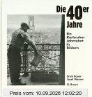 Die Vierziger (40er) Jahre. Ein Karlsruher Jahrzehnt in Bildern