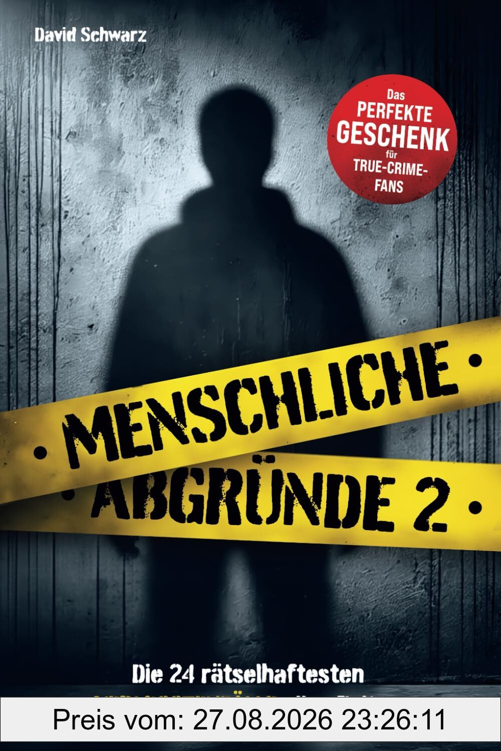 Menschliche Abgründe 2: Die 24 rätselhaftesten Vermisstenfälle aller Zeiten. Das perfekte Geschenk für True Crime Fans!