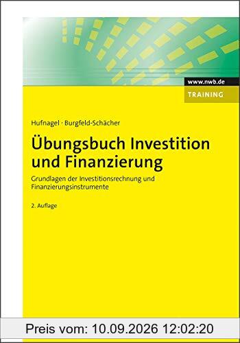 Übungsbuch Investition und Finanzierung: Grundlagen der Investitionsrechnung und Finanzierungsinstrumente (NWB Studium Betriebswirtschaft)