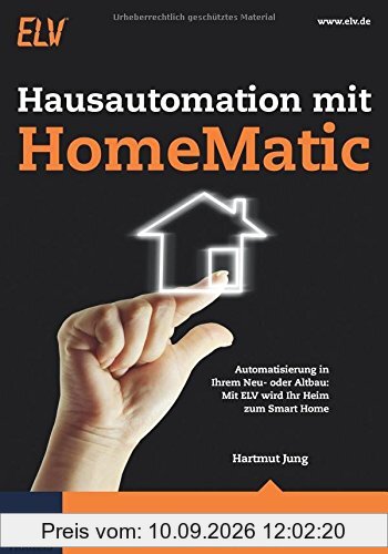 Hausautomation mit HomeMatic: Automatisierung in Ihrem Neu- oder Altbau: Mit ELV wird Ihr Heim zum Smart Home