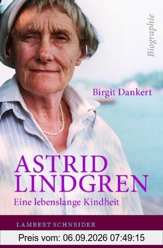 Astrid Lindgren: Eine lebenslange Kindheit