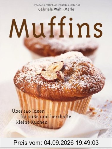Muffins: Über 140 Ideen für süße und herzhafte kleine Kuchen
