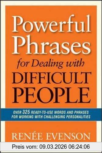 Renee Evenson Powerful Phrases For Dealing With Difficult People, Over 325 Ready-to-Use Words And Phrases For