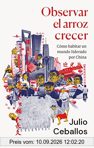 Observar el arroz crecer: Cómo habitar un mundo liderado por China (Ariel)