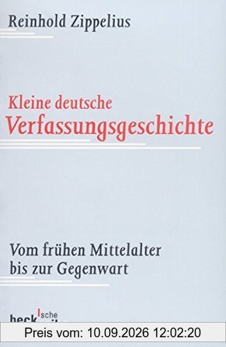 Kleine deutsche Verfassungsgeschichte: Vom frühen Mittelalter bis zur Gegenwart (Beck'sche Reihe)