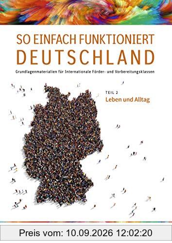 So einfach funktioniert Deutschland / Grundlagenmaterialien für Internationale Förder- und Vorbereitungsklassen: So einfach funktioniert Deutschland: Teil 2: Leben und Alltag: Schülerband