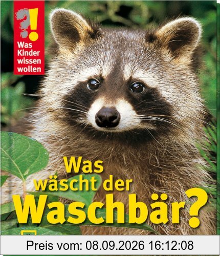 Was Kinder wissen wollen. Was wäscht der Waschbär? Verblüffende Antworten aus der Tierwelt