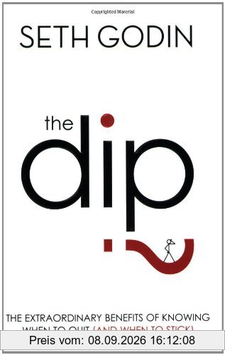 Dip: The Extraordinary Benefits of Knowing When to Quit (and When to Stick)