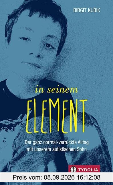 In seinem Element: Der ganz normal-verrückte Alltag mit unserem autistischen Sohn. Authentische Erfahrungen aus dem Leben mit einem behinderten Kind