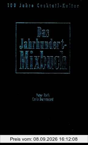 Das Jahrhundertmixbuch. Hundert Jahre Cocktail- Kultur.