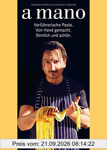 a mano: Verführerische Pasta. Von Hand gemacht. Sinnlich und schön.