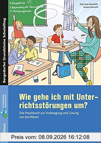 Wie gehe ich mit Unterrichtsstörungen um?: Das Praxisbuch zur Vorbeugung und Lösung von Konfl ikten (1. bis 4. Klasse) (Bergedorfer Grundsteine Schulalltag - Grundschule)