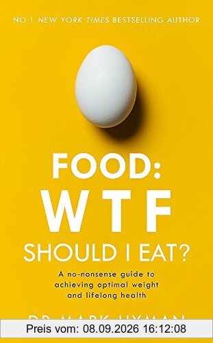 Food: WTF Should I Eat?: The no-nonsense guide to achieving optimal weight and lifelong health