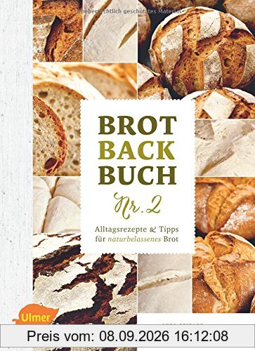 Brotbackbuch Nr. 2: Alltagsrezepte und Tipps für naturbelassenes Brot