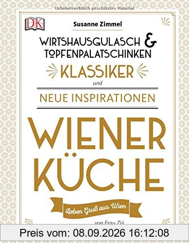 Wiener Küche: Wirtshausgulasch & Topfenpalatschinken - Klassiker und neue Inspirationen