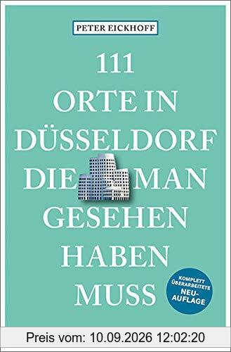 111 Orte in Düsseldorf, die man gesehen haben muss: Reiseführer, überarbeitete Neuauflage