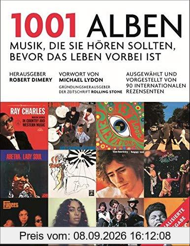 1001 Alben: Musik, die Sie hören sollten, bevor das Leben vorbei ist. Ausgewählt und vorgestellt von 90 internationalen Rezensenten. Mit einem Vorwort ... von Michael Göpfert und Alan Tepper.
