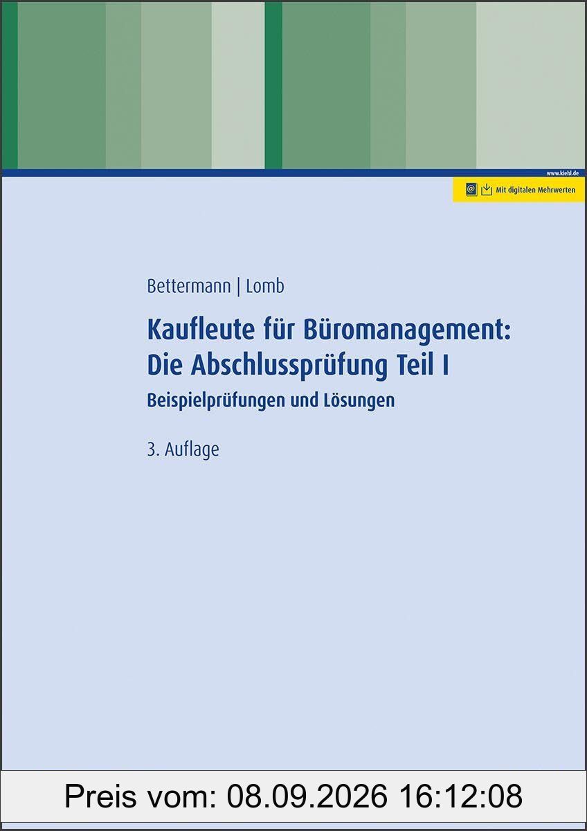Kaufleute für Büromanagement: Die Abschlussprüfung Teil I: Beispielprüfungen und Lösungen
