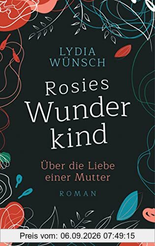Rosies Wunderkind: Über die Liebe einer Mutter - Roman