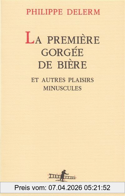 Éditions Gallimard Die Erste Schluck Bier Und Andere MinuskulÄRe Freude Buch Französisch Taschenbuch 96 Seiten