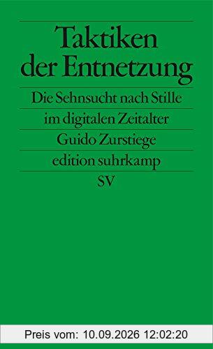 Taktiken der Entnetzung: Die Sehnsucht nach Stille im digitalen Zeitalter (edition suhrkamp)