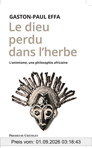 Le dieu perdu dans l'herbe : l'animisme, une philosophie africaine