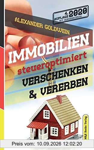Immobilien steueroptimiert verschenken & vererben: Erbfolge durch Testament regeln & Steuern sparen mit Freibeträgen & Schenkungen von Häusern & Eigentumswohnungen (4. Auflage 2020)