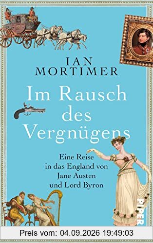 Im Rausch des Vergnügens: Eine Reise in das England von Jane Austen und Lord Byron | Eine besondere Zeitreise in die Regency: Geschichte spannend erzählt vom SPIEGEL-Bestsellerautor