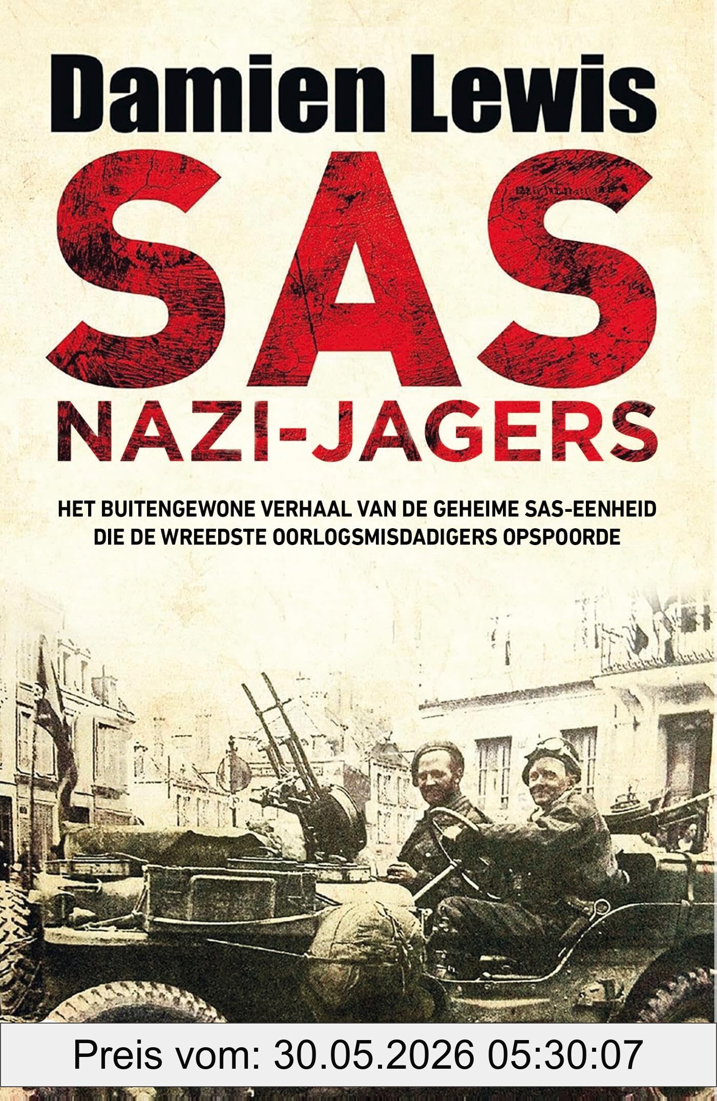 Damien Lewis Sas Nazi-jagers, Het Buitengewone Verhaal Van De Geheime Sas-eenheid Die De Wreedste Oorlogsmisdadigers Opspoorde