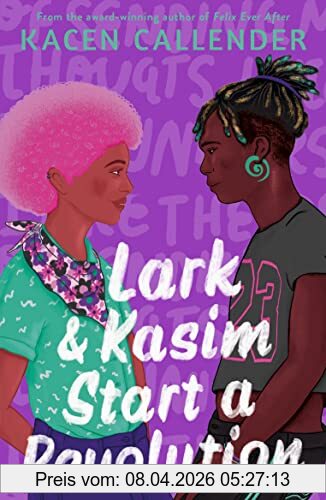 Kacen Callender Lark & Kasim Start A Revolution, From The Bestselling Author Of Felix Ever After