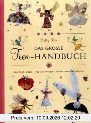 Das grosse Feen-Handbuch: Wo Feen leben - wie sie wirken - woran man sie erkennt (Geschenkbücher für Erwachsene)