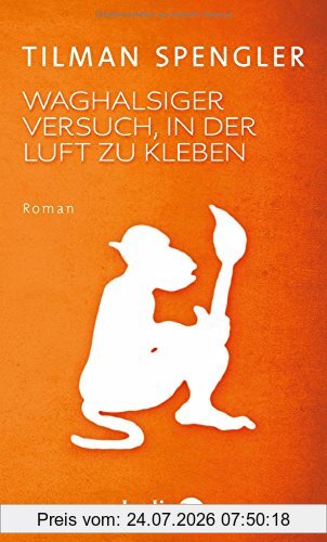 Tilman Spengler Waghalsiger Versuch, In Der Luft Zu Kleben, Roman